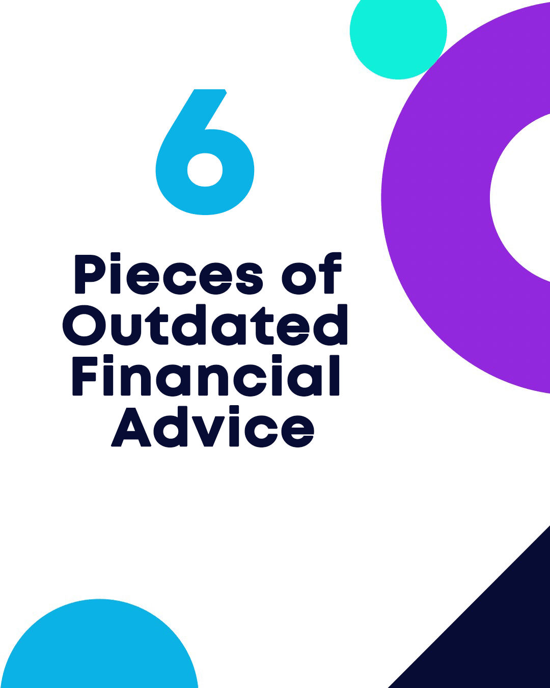 6 Pieces of Outdated Financial Advice